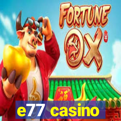 e77 casino